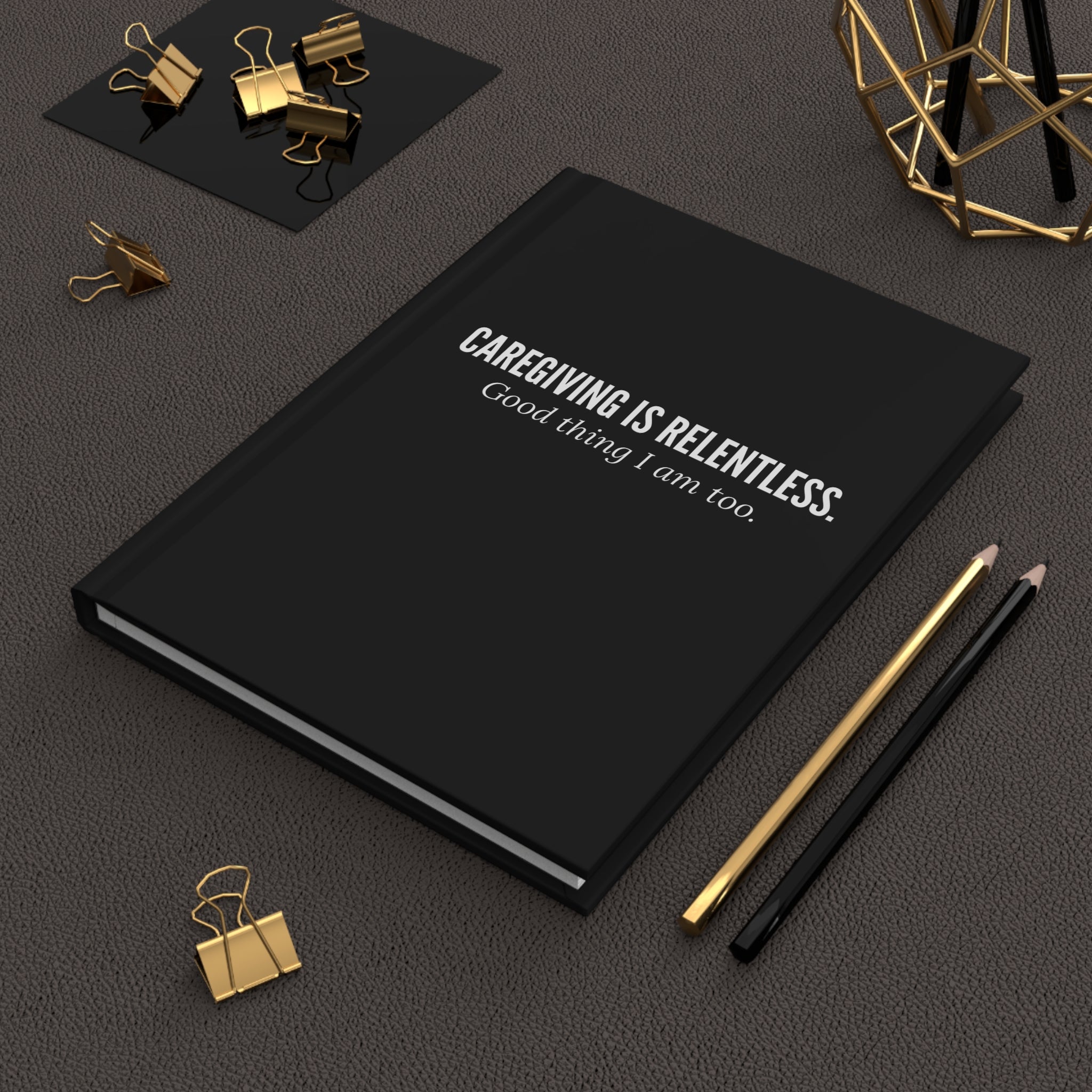 Caregiving Is Relentless Hardcover Journal | Stay Inspired & Organized