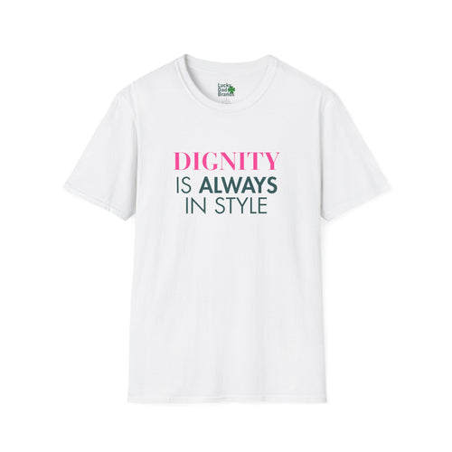 Dignity Is Always in Style Unisex T-Shirt, Softstyle Tee, Casual Wear, Gift for Friends, Affirmation Shirt, Birthday Present