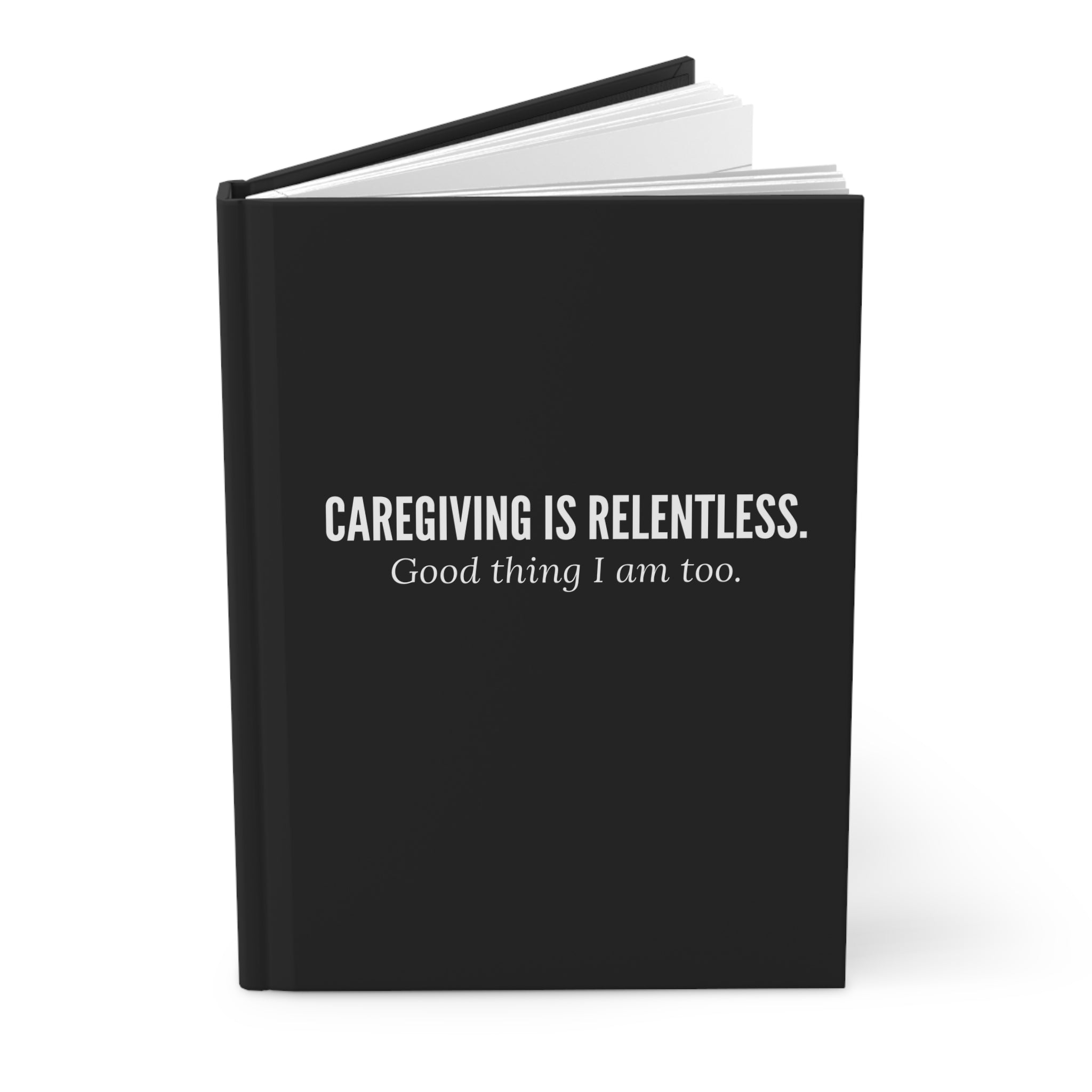 Caregiving Is Relentless Hardcover Journal | Stay Inspired & Organized