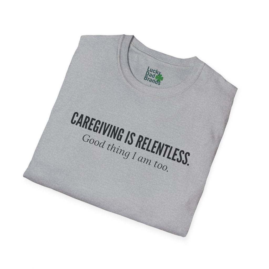Caregiving Is Relentless T-Shirt - Honoring the Unseen Labor of Caregivers