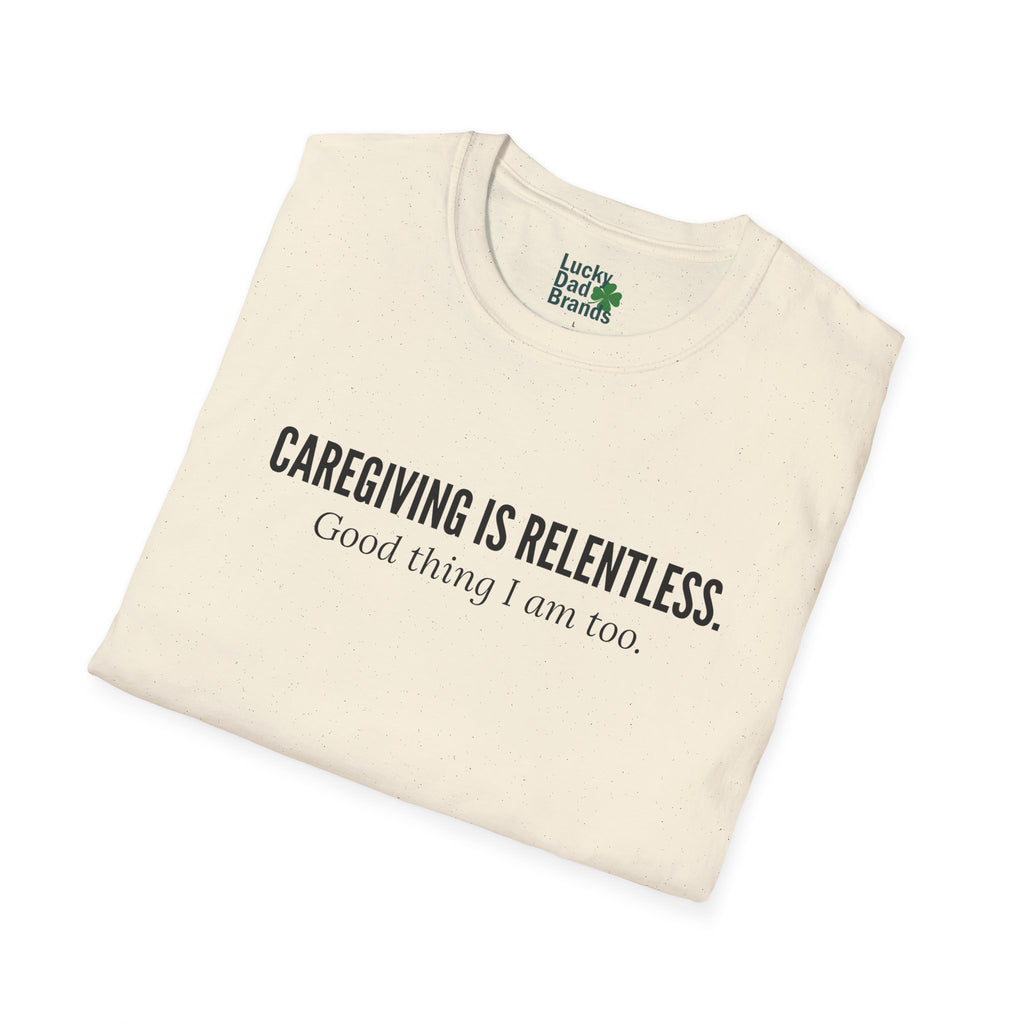 Caregiving Is Relentless T-Shirt - Honoring the Unseen Labor of Caregivers