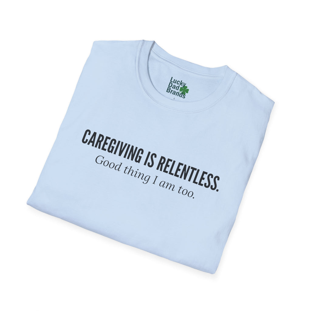 Caregiving Is Relentless T-Shirt - Honoring the Unseen Labor of Caregivers