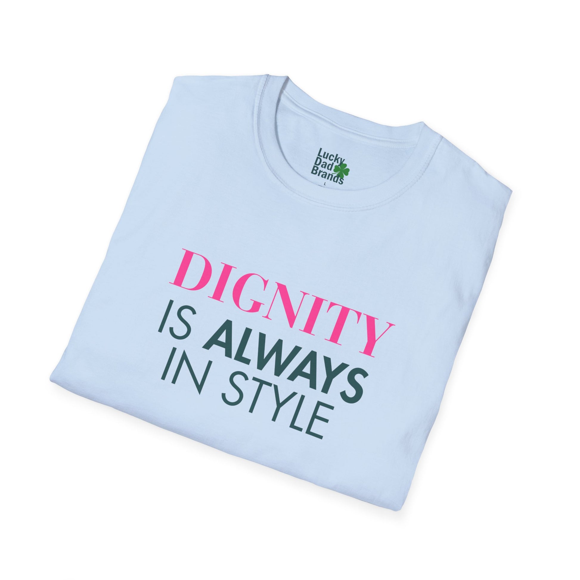 Dignity Is Always in Style Unisex T-Shirt, Softstyle Tee, Casual Wear, Gift for Friends, Affirmation Shirt, Birthday Present