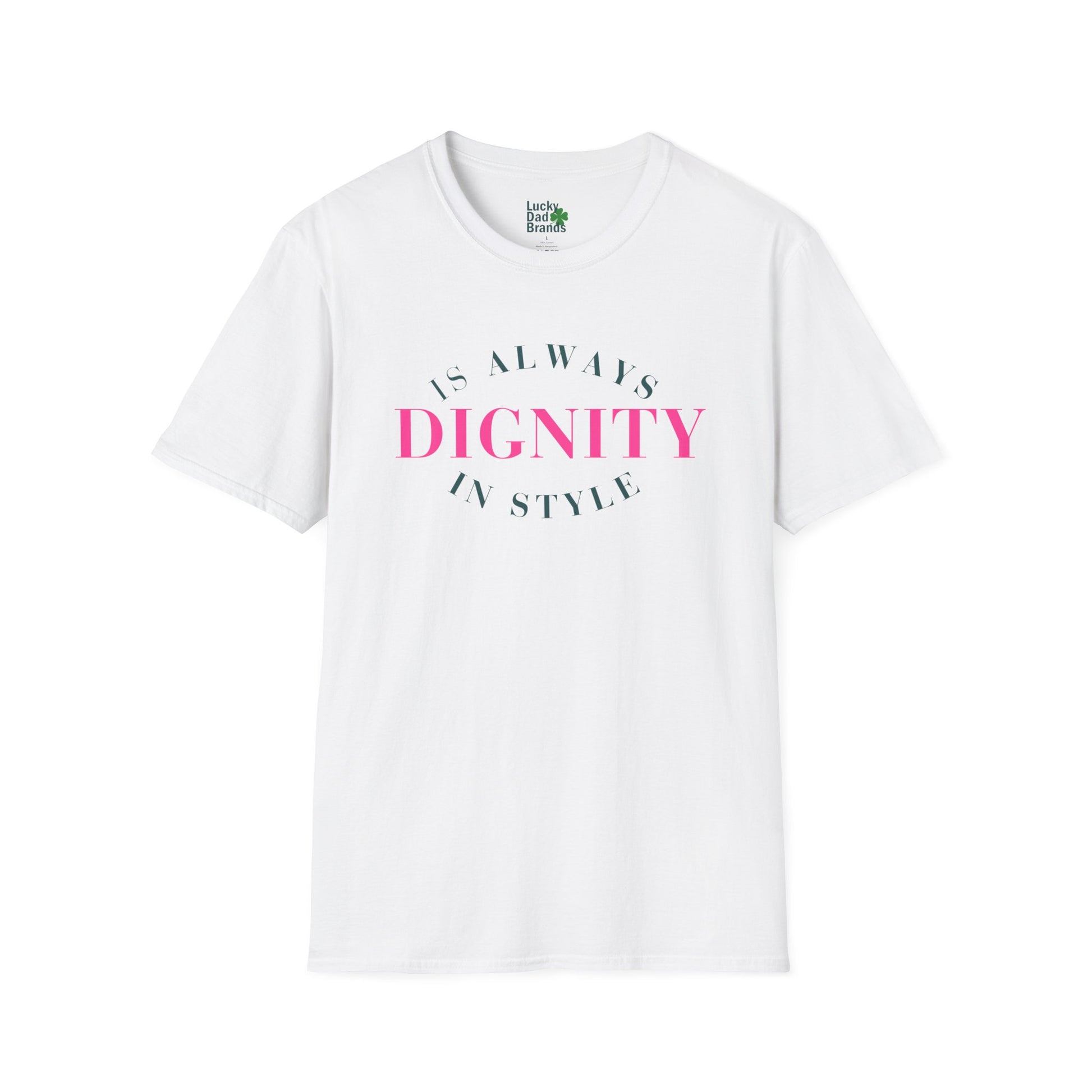 white t-shirt with "Dignity is always in style" written on it in dark green and pink writing.