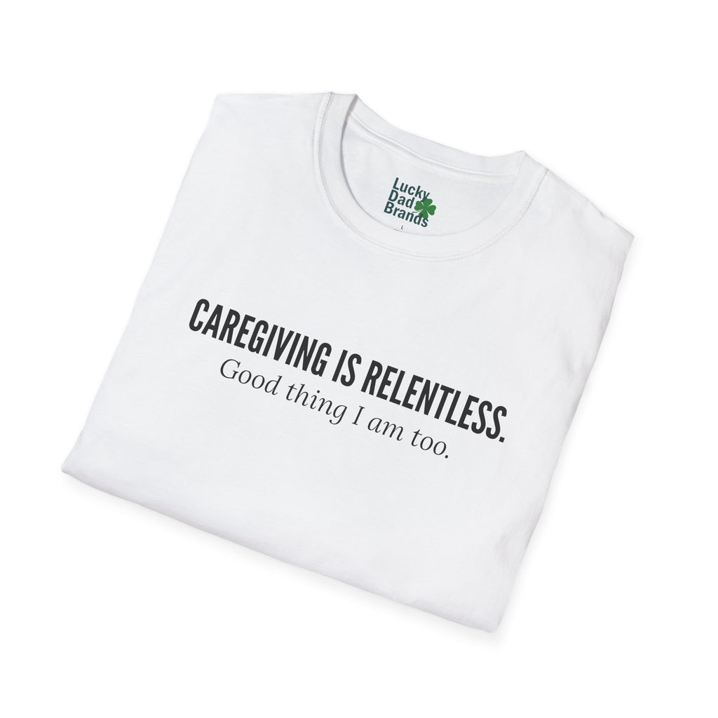 Caregiving Is Relentless T-Shirt - Honoring the Unseen Labor of Caregivers